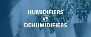 Humidifiers VS Dehumidifiers
