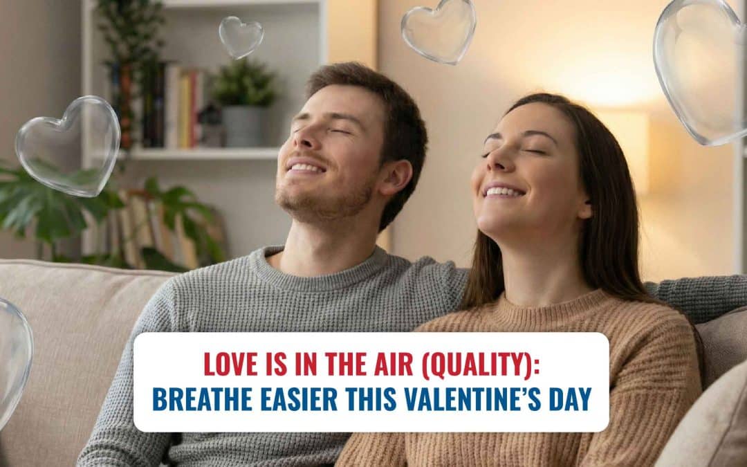 Love is in the Air (Quality): Breathe Easier This Valentine’s Day